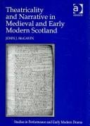 THEATRICALITY AND NARRATIVE IN MEDIEVAL AND EARLY MODERN SCOTLAND.