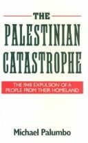 Palestinian catastrophe: the 1948 expulsion of a people from their homeland