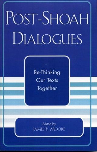 Post-Shoah Dialogues: Re-Thinking Our Texts Together (Studies in the Shoah)