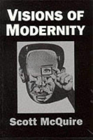Visions of Modernity: Representation, Memory, Time and Space in the Age of the Camera