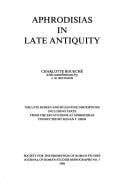 Aphrodisias in late antiquity: the late Roman and  Byzantine inscriptions including texts from the excavations at Aphrodisias conducted by Kenan T. Erim