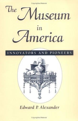 The museum in America: innovators and pioneers