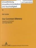 Our Common Illiteracy: Education As If the Earth and People Mattered (Environmental Education, Communication and Sustainability, Volume 10)