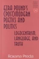 Ezra Pound's (post)modern poetics and politics: logocentrism, language, and truth