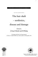 hair shaft - aesthetics, disease and damage: proceedings of the Hair Care Forum sponsored by Procter & Gamble (H&BC) Ltd., held in Lisbon on 12th September 1996