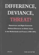 Difference, deviance, threat?: mainstream and right-extremist political discourse on ethnic issues in the Netherlands and France.