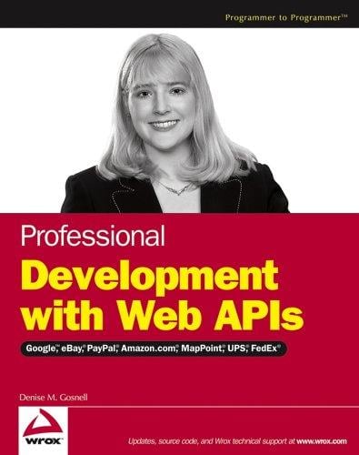 Professional Development with Web APIs: Google, eBay, Amazon.com, MapPoint, FedEx