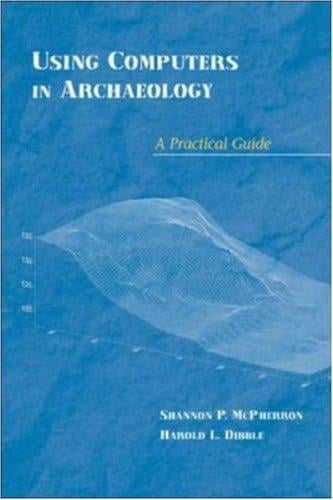 Using computers in archaeology: a practical guide