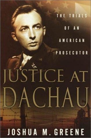 Justice at Dachau: the trials of an American prosecutor