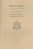 Memorial Services in the Congress of the United States and Tributes in Eulogy of Ronald Reagan Late a President of the United States
