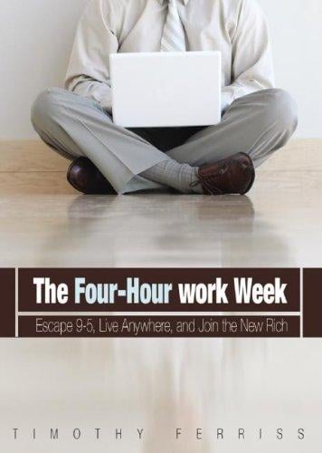 The 4-Hour work Week: Escape 9-5, Live Anywhere, and Join the New Rich