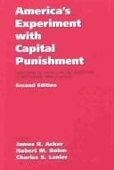 America's Experiment With Capital Punishment: Reflections on the Past, Present, and Future of the Ultimate Penal Sanction