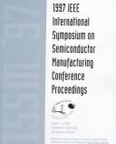 1997 IEEE International Symposium on Semiconductor Manufacturing: conference proceedings : October 6-8, 1997, San Francisco, California.