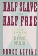 Half slave and half free: the roots of civil war