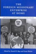 The foreign missionary enterprise at home: explorations in North American cultural history