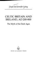 Celtic Britain and Ireland, AD 200-800: the myth of the Dark Ages