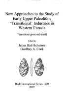 New approaches to the study of early upper Paleolithic 'transitional' industries in western Eurasia: transitions great and small