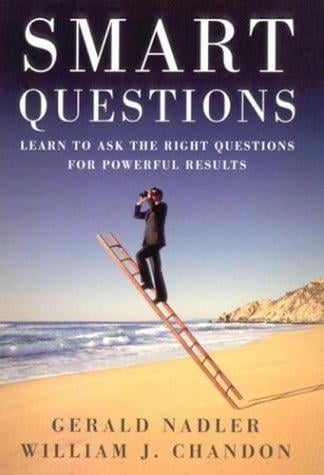 Smart questions: learn to ask the right questions for powerful results