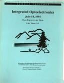 Integrated Optoelectronics: July 6-8, 1994: Hyatt Regency Lake Tahoe Lake Tahoe, Nv/94Th0606-4 (Summer Topicals)