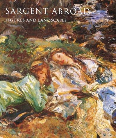Sargent abroad: figures and landscapes