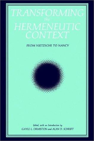Transforming the Hermeneutic Context: From Nietzsche to Nancy (Suny Series, Intersections : Philosophy and Critical Theory)
