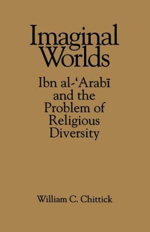 Imaginal worlds: Ibn al-ʻArabī and the problem of religious diversity