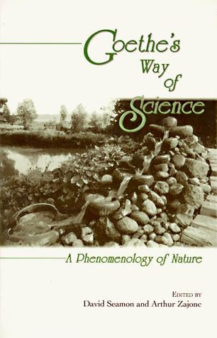 Goethe's Way of Science: A Phenomenology of Nature (Suny Series in the Environmental and Architectural Phenomenology)
