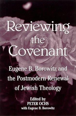 Reviewing the Covenant: Eugene B. Borowitz and the Postmodern Revival of Jewish Theology (S U N Y Series in Jewish Philosophy)