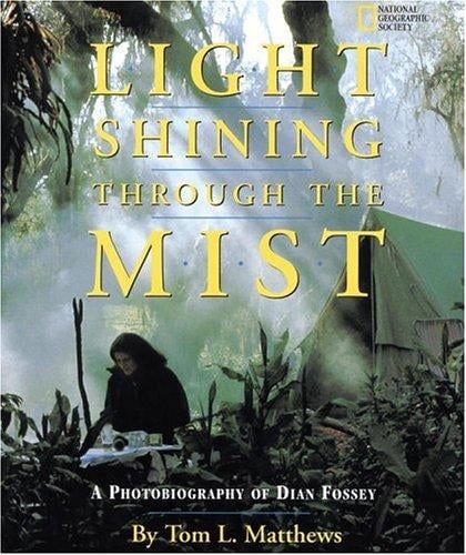 Light shining through the mist: a photobiography of Dian Fossey