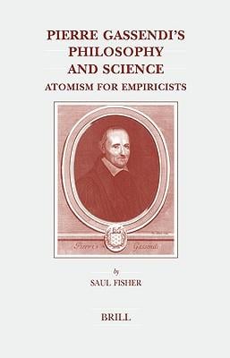 Pierre Gassendi's philosophy and science: atomism for empiricists
