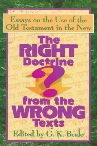 The Right Doctrine from the Wrong Texts?: Essays on the Use of the Old Testament in the New