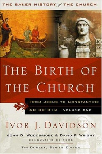The Birth of the Church: From Jesus to Constantine, AD 30-312 (Baker History of the Church)