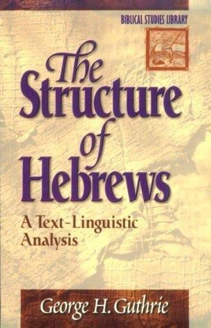 The structure of Hebrews: a text-linguistic analysis