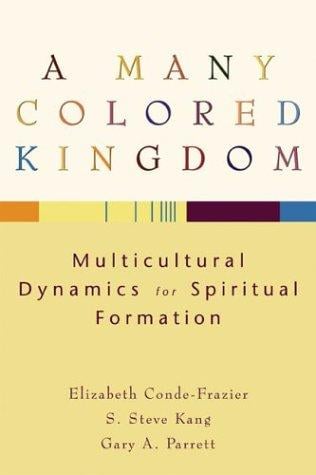 A Many Colored Kingdom: Multicultural Dynamics for Spiritual Formation