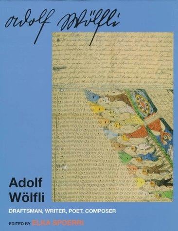 Adolf Wölfli: draftsman, writer, poet, composer
