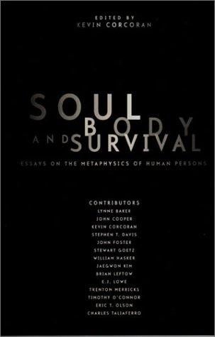 Soul, Body, and Survival: Essays on the Metaphysics of Human Persons