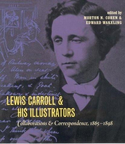 Lewis Carroll & His Illustrators: Collaborations & Correspondence, 1865-1898