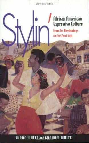 Stylin': African American Expressive Culture, from Its Beginnings to the Zoot Suit