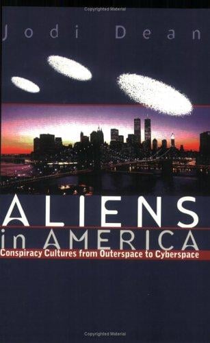 Aliens in America: conspiracy cultures from outerspace to cyberspace