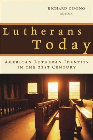 Lutherans Today: American Lutheran Identity in the Twenty-First Century