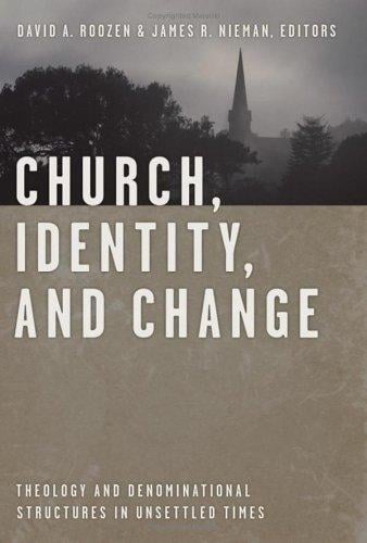Church, Identity, And Change: Theology And Denominational Structures In Unsettled Times