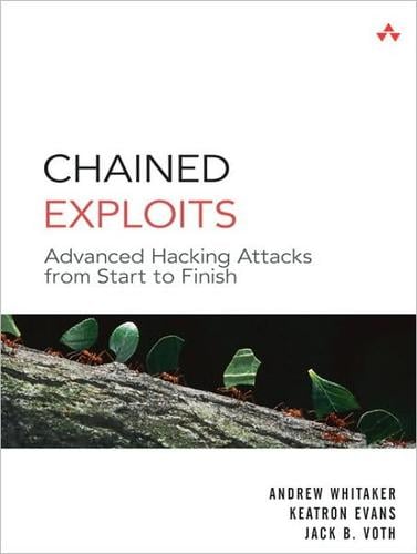 Chained exploits: advanced hacking attacks from start to finish