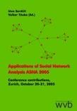 Applications of Social Network Analysis, ASNA 2005 / Uwe Serdült & Volker G. Täube (Eds.)