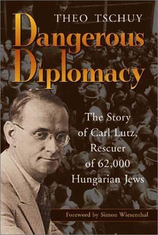 Dangerous Diplomacy: The Story of Carl Lutz, Rescuer of 62,000 Hungarian Jews