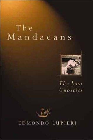 The Mandaeans: The Last Gnostics (Italian Texts and Studies on Religion and Society)
