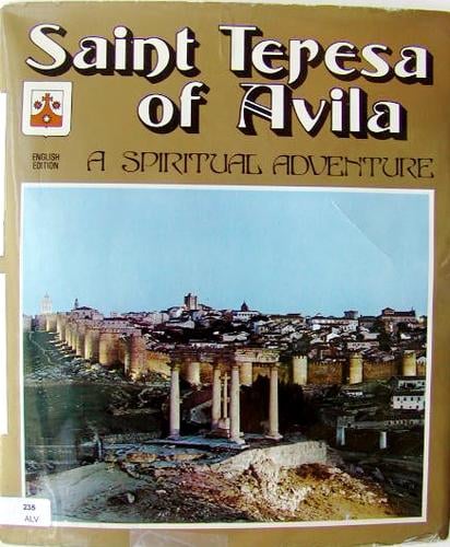 Saint Teresa of Avila a Spiritual Adventure