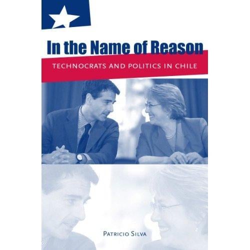 In the name of reason: technocrats and politics in Chile