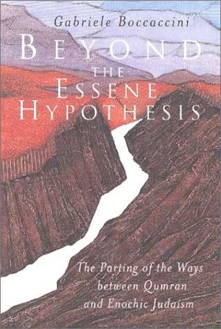 Beyond the Essene hypothesis: the parting of the ways between Qumran and Enochic Judaism