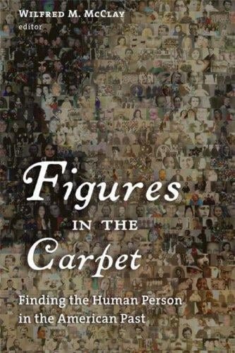 Figures in the Carpet: Finding the Human Person in the American Past