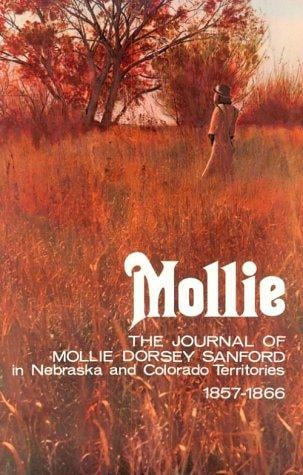 Mollie: The Journal of Mollie Dorsey Sanford in Nebraska and Colorado Territories, 1857-1866 (Pioneer Heritage)